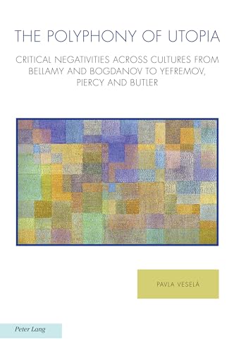 The Polyphony of Utopia : Critical Negativities Across Cultures from Bellamy and Bogdanov to Yefremov, Piercy and Butler