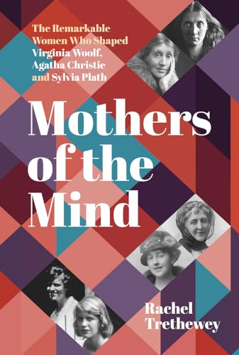 Rachel Trethewey - Mothers of the Mind : The Remarkable Women Who Shap image 1