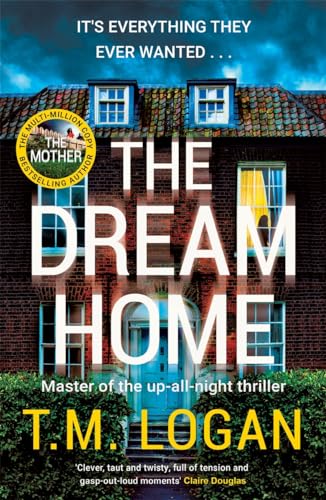 T.M. Logan - Dream Home : Pre-order the new unrelentingly gripping nov image 1
