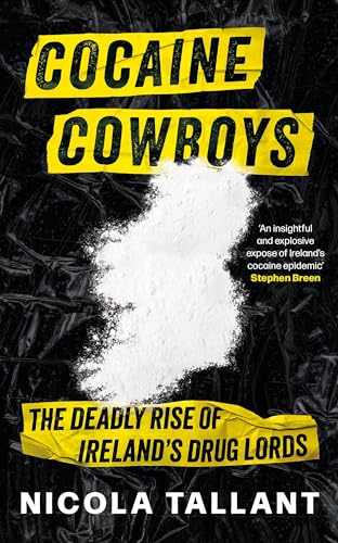 Nicola Tallant - Cocaine Cowboys : The Deadly Rise of Ireland's Dr image 1