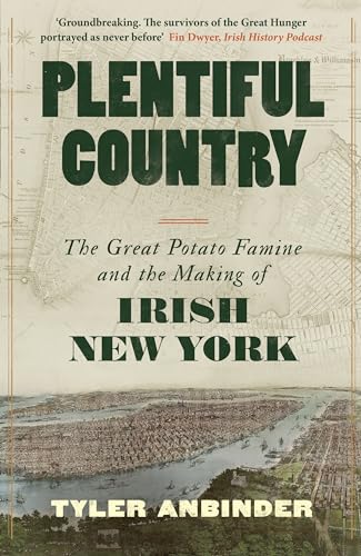 Tyler Anbinder - Plentiful Country : The Great Potato Famine and the M image 1