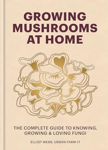 Elliot Webb - Growing Mushrooms at Home : The Complete Guide to Knowin image 1