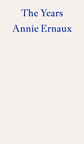 Annie Ernaux - Years - WINNER OF THE 2022 NOBEL PRIZE IN LITERATURE -
