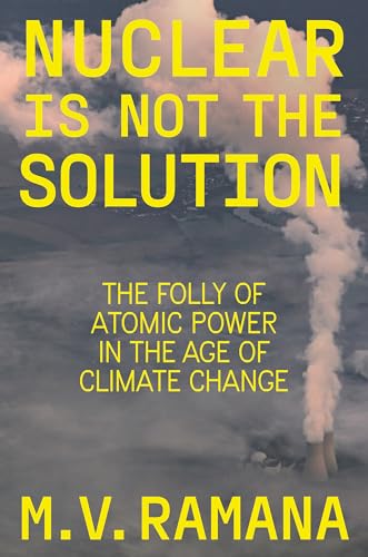 M.V. Ramana - Nuclear is Not the Solution : The Folly of Atomic Power image 1