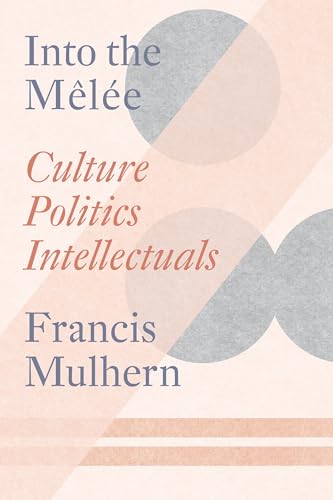 Francis Mulhern - Into the Melee : Culture/Politics/Intellectuals - Pa image 1