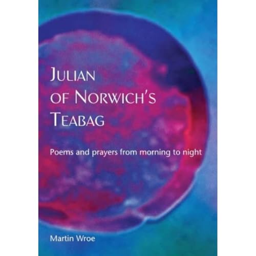 Martin Wroe - Julian of Norwich's Teabag : Poems and prayers from image 1