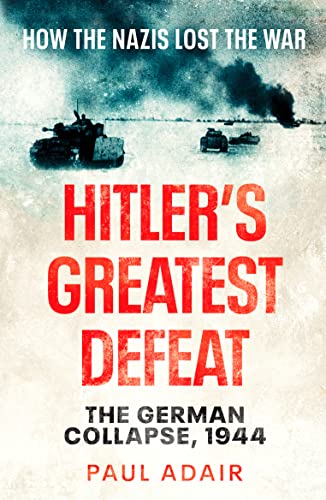 Paul Adair - Hitler's Greatest Defeat : The German Collapse, 1944 image 1