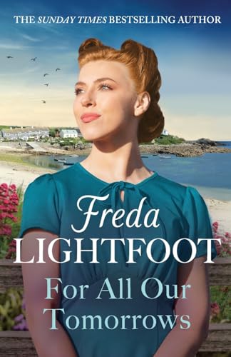 Freda Lightfoot - For All Our Tomorrows : A WWII saga of sisterhood an image 1