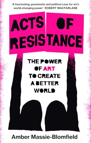 Amber Massie-Blomfie - Acts of Resistance : The Power of Art to Create