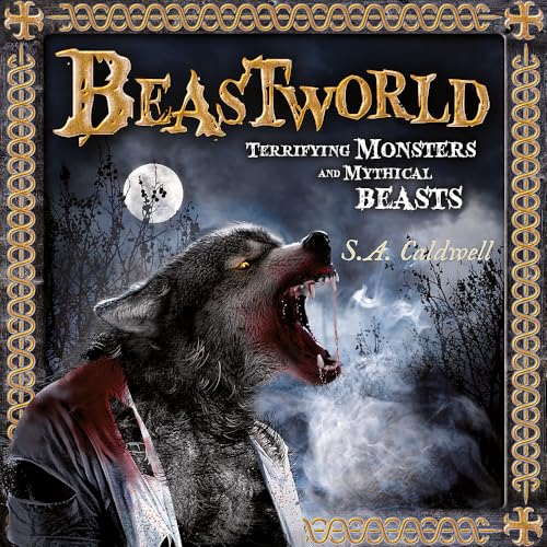 S.A. Caldwell - Beastworld : Terrifying Monsters and Mythical Beasts - image 1