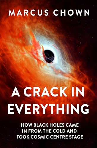 Marcus Chown - A Crack in Everything : How Black Holes Came in from th image 1