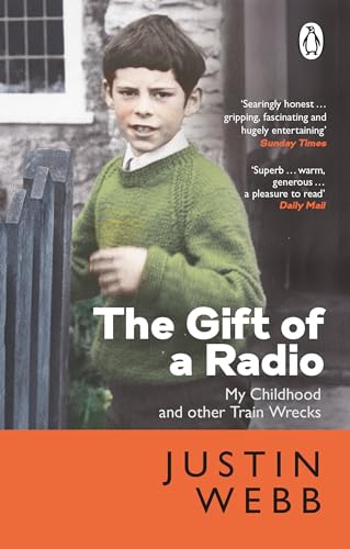 Justin Webb - Gift of a Radio : My Childhood and other Train Wrecks - image 1
