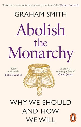 Graham Smith - Abolish the Monarchy : Why we should and how we will - image 1