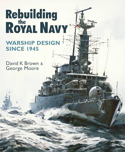 George Moore - Rebuilding the Royal Navy : Warship Design Since 1945 - image 1