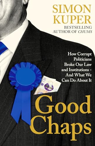 Simon Kuper - Good Chaps : How Corrupt Politicians Broke Our Law and I image 1