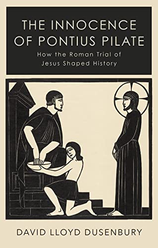 David Lloyd Dusenbur - Innocence of Pontius Pilate : How the Roman Tri image 1