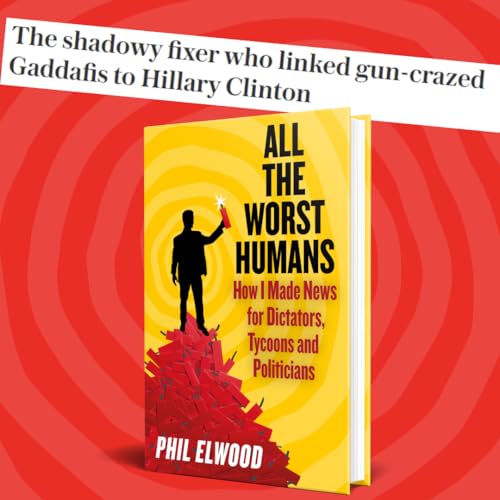 Phil Elwood - All The Worst Humans : How I Made News for Dictators, Ty image 3