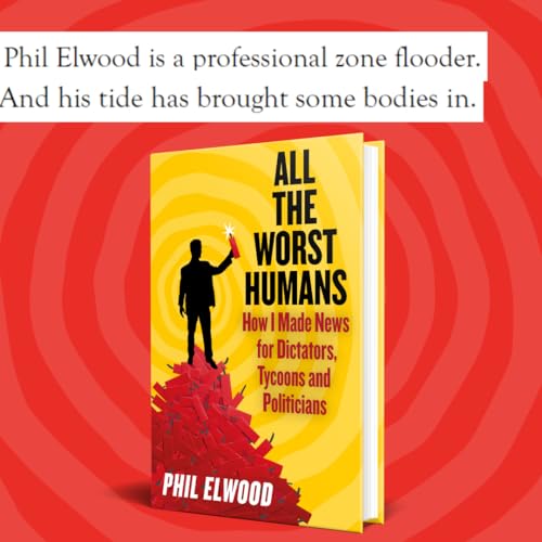 Phil Elwood - All The Worst Humans : How I Made News for Dictators, Ty image 4