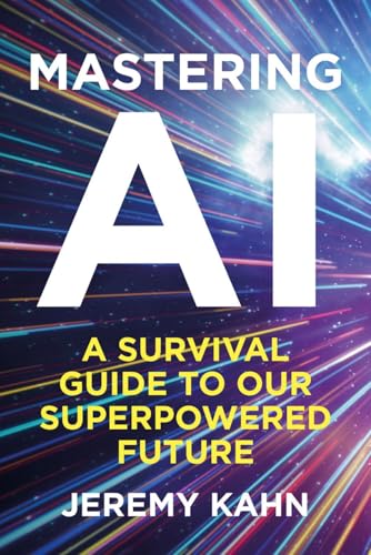 Jeremy Kahn - Mastering AI : A Survival Guide to our Superpowered Futu image 1