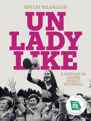 Hayley Kilgallon - Unladylike : A History of Ladies Gaelic Football - image 1