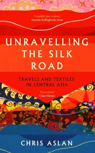 Christopher Alexande - Unravelling the Silk Road : Travels and Textile image 1