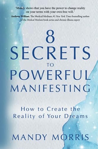 Mandy Morris - 8 Secrets to Powerful Manifesting : How to Create the R image 1