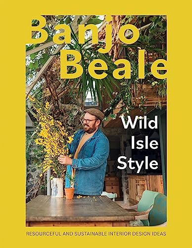 Banjo Beale - Wild Isle Style : Resourceful And Sustainable Interior D image 1