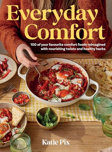 Katie Pix - Everyday Comfort : 100 Balanced and Healthier Versions of image 1
