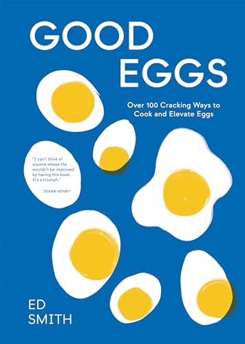 Ed Smith - Good Eggs : Over 100 Cracking Ways to Cook and Elevate Eggs image 1