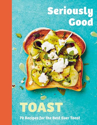 Emily Kydd - Seriously Good Toast : Over 70 Recipes for the Best Ever image 1