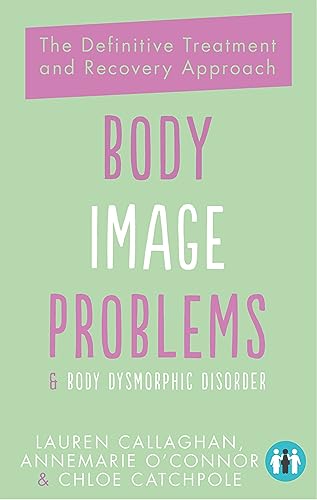 Chloe Catchpole - Body Image Problems and Body Dysmorphic Disorder :