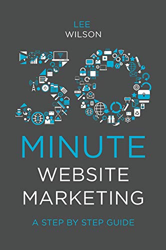 Lee Wilson - 30-Minute Website Marketing : A Step By Step Guide - Hard image 1