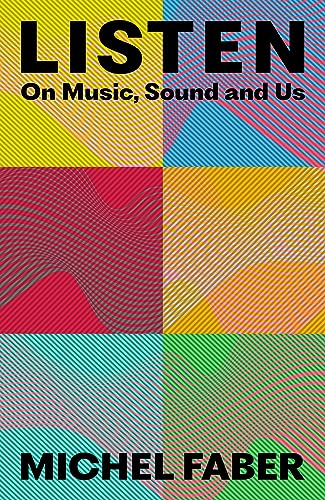 Michel Faber - Listen : On Music, Sound and Us - Hardback image 1