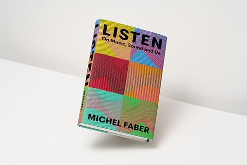 Michel Faber - Listen : On Music, Sound and Us - Hardback image 2