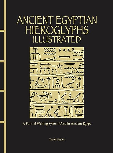 Trevor Naylor - Ancient Egyptian Hieroglyphs Illustrated : A Formal Wr image 1