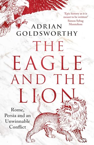 Adrian Goldsworthy - Eagle and the Lion : Rome, Persia and an Unwinnab image 1