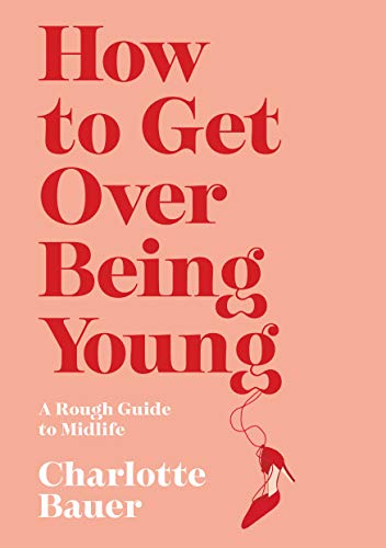 Charlotte Bauer - How to Get Over Being Young : A Rough Guide to Midli image 1