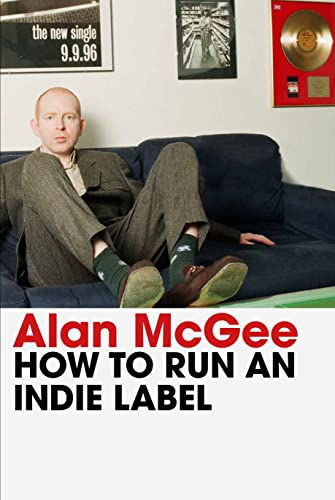 Alan McGee - How to Run an Indie Label - Hardback