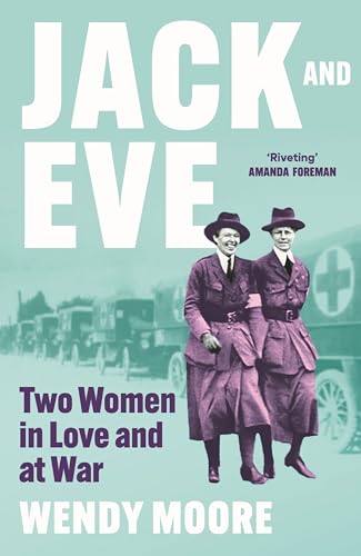Wendy Moore - Jack and Eve : Two Women In Love and At War - Hardback image 1