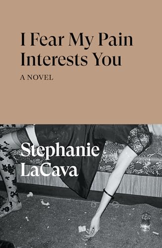 Stephanie LaCava - I Fear My Pain Interests You : A Novel - Paperback image 1
