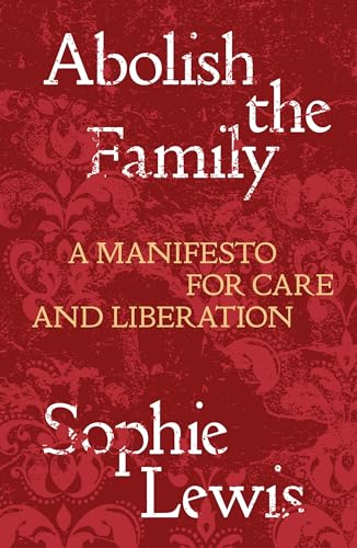Sophie Anne Lewis - Abolish the Family : A Manifesto for Care and Libe image 1