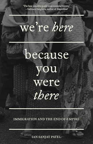 Ian Patel - We're Here Because You Were There : Immigration and th image 1