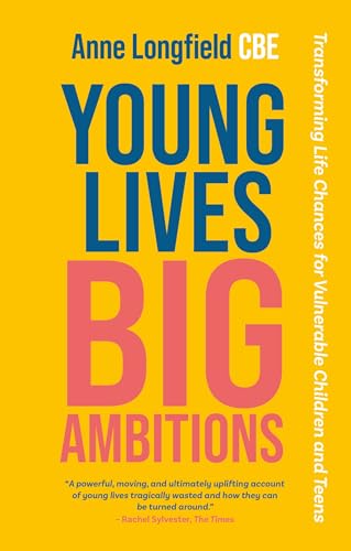 Anne Longfield - Young Lives, Big Ambitions : Transforming Life Chance image 1