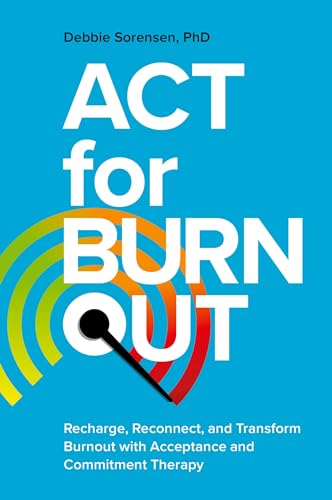 Debbie Sorensen - ACT for Burnout : Recharge, Reconnect, and Transform image 1