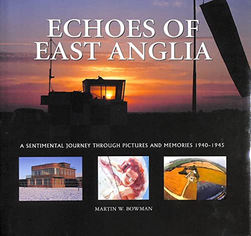 Martin Bowman - Echoes of East Anglia : The Lost Wartime Airfields of image 1