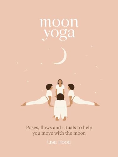 Lisa Hood - Moon Yoga : Poses, Flows and Rituals to Help You Move with image 1