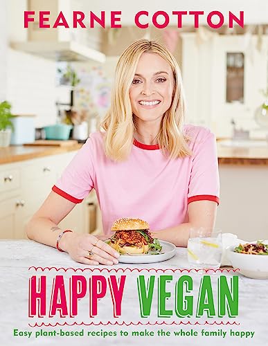 Fearne Cotton - Happy Vegan : Easy plant-based recipes to make the who image 1