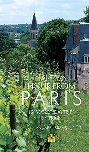 Annabel Simms - Half an Hour from Paris : 12 Secret Daytrips by Train image 1