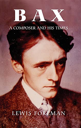 Lewis Foreman - Bax : A Composer and his Times - Hardback image 1