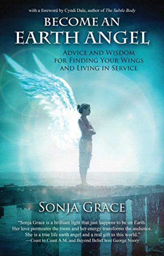 Sonja Grace - Become an Earth Angel : Advice and Wisdom for Finding Yo image 1